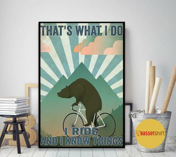 Bear cycling that’s what I do I ride and I know things poster