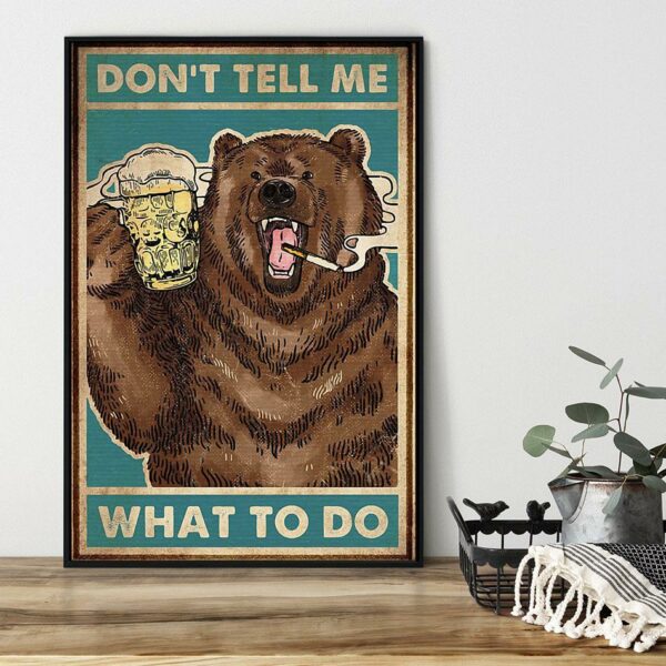 Bear dont tell me what to do poster canvas