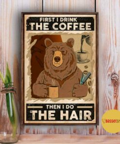 Bear first I drink the coffee then I do the hair poster 3