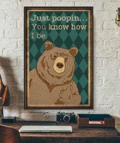 Bear just poopin you know how I be poster canvas 1