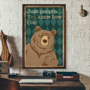 Bear just poopin you know how I be poster canvas 1