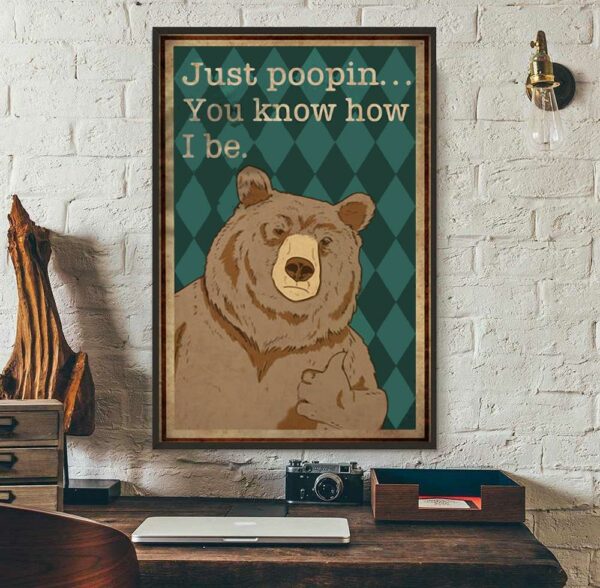 Bear just poopin you know how I be poster canvas