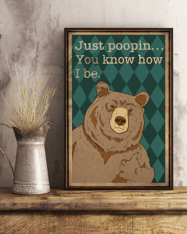 Bear just poopin you know how I be poster canvas