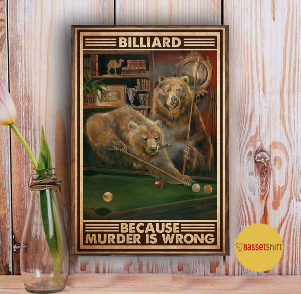 Bear pool murder billiard because murder is wrong poster canvas