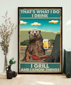 Bear thats what I do I drink I grill and I know things poster 1