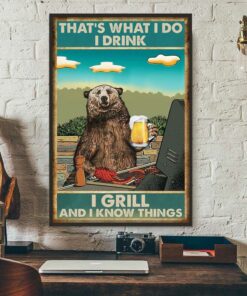 Bear that's what I do I drink I grill and I know things poster 2 Bear thats what I do I drink I grill and I know things poster 3