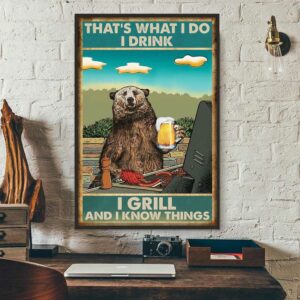 Bear thats what I do I drink I grill and I know things poster 3