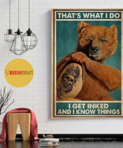 Bear thats what I do I get inked and I know things poster 1