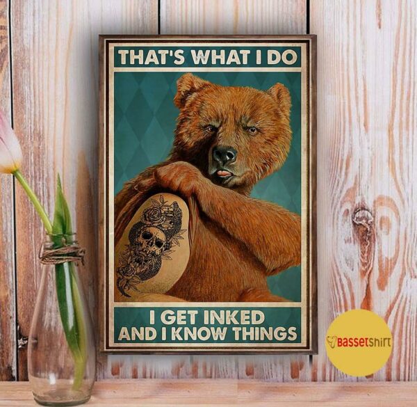 Bear that’s what I do I get inked and I know things poster