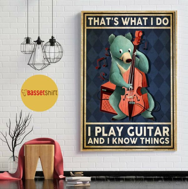 Bear that’s what I do I play guitar and I know things poster