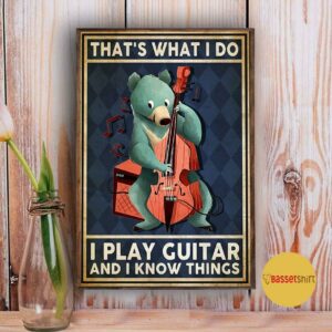 Bear thats what I do I play guitar and I know things poster 3