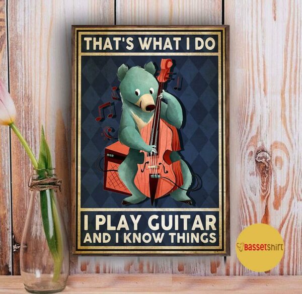 Bear that’s what I do I play guitar and I know things poster