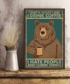 Bear thats what I do iIdrink coffee I hate people and I know things poster 2