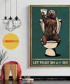 Bear toilet let that shit go poster 1