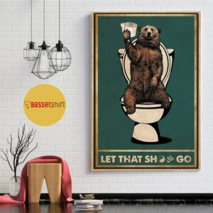 Bear toilet let that shit go poster 1