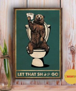 Bear toilet let that shit go poster 3