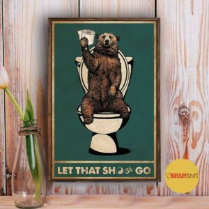 Bear toilet let that shit go poster 3