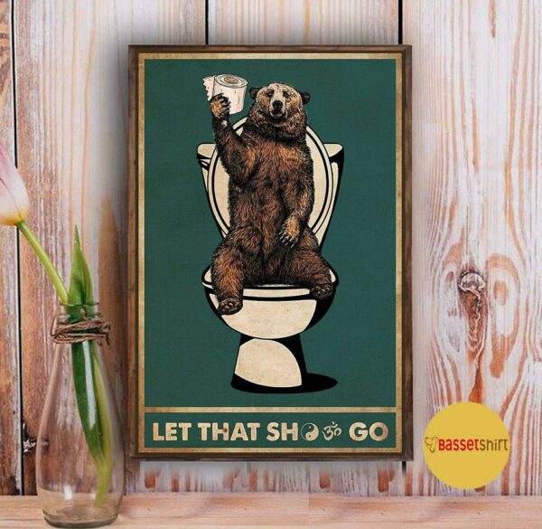 Bear toilet let that shit go poster