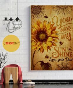 Bee sunflower you are my sunshine love your dad poster canvas 4 Bee sunflower you are my sunshine love your dad poster canvas 5