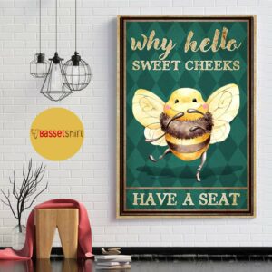 Bee why hello sweet cheeks have a seat poster 1