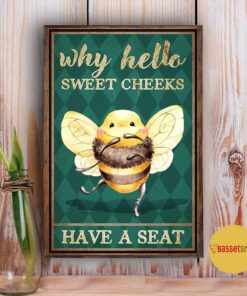 Bee why hello sweet cheeks have a seat poster 3