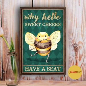 Bee why hello sweet cheeks have a seat poster 3