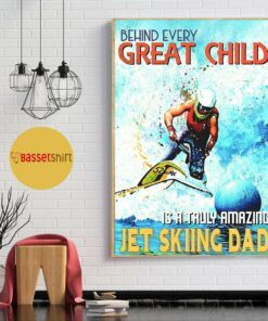Behind every great child jet skiing dad poster 1