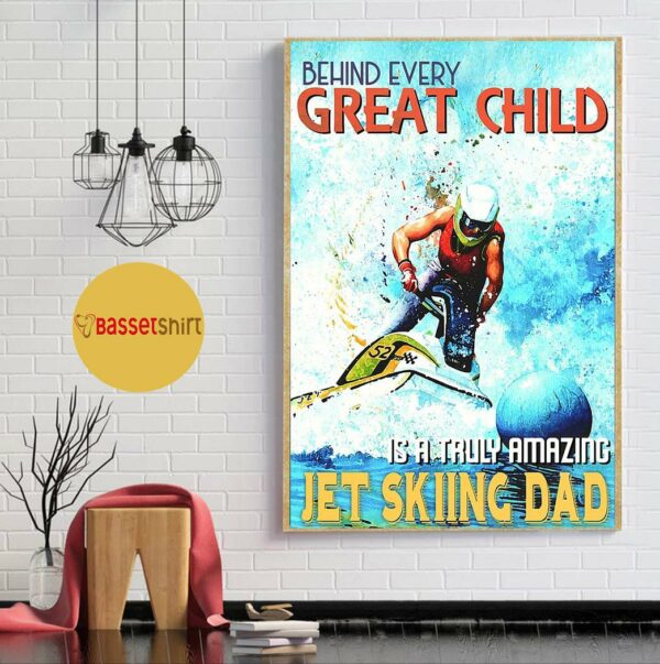 Behind every great child jet skiing dad poster