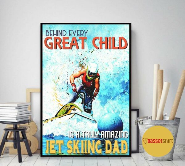 Behind every great child jet skiing dad poster