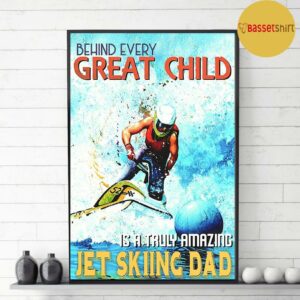 Behind every great child jet skiing dad poster 3