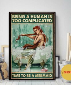 Being a human is too complicated time to be a Mermaid poster canvas 1