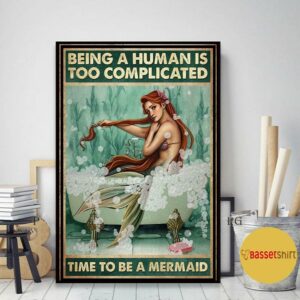 Being a human is too complicated time to be a Mermaid poster canvas