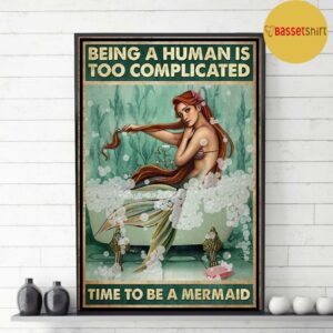 Being a human is too complicated time to be a Mermaid poster canvas 2