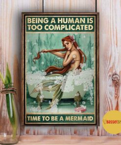 Being a human is too complicated time to be a Mermaid poster canvas 3 Being a human is too complicated time to be a Mermaid poster canvas 4