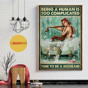 Being a human is too complicated time to be a Mermaid poster canvas 5