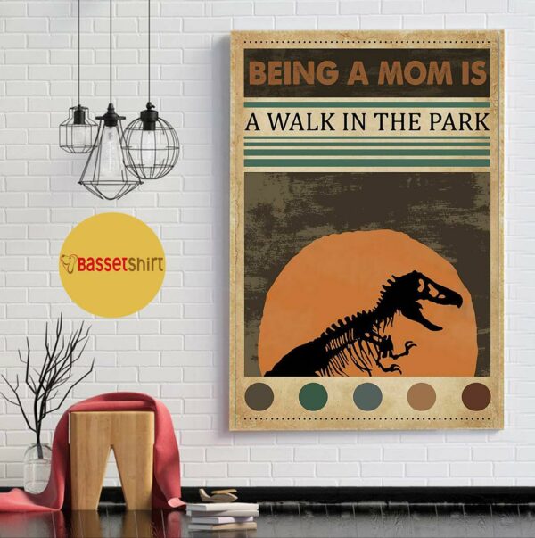 Being a mom is a walk in the park jurassic poster