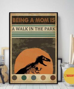 Being a mom is a walk in the park jurassic poster 1 Being a mom is a walk in the park jurassic poster 2