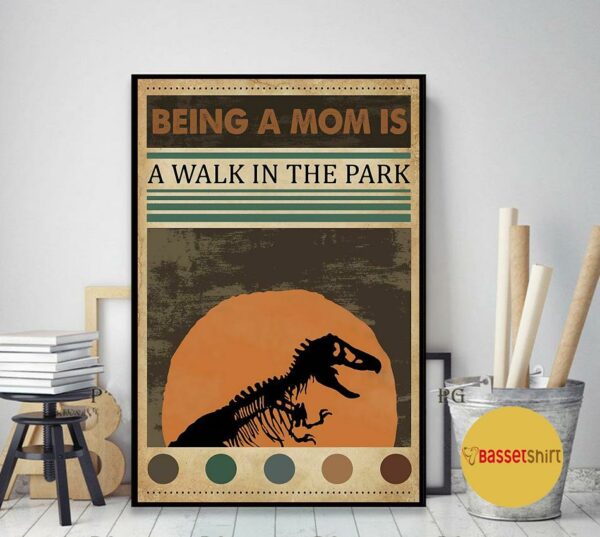 Being a mom is a walk in the park jurassic poster