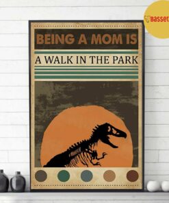 Being a mom is a walk in the park jurassic poster 2 Being a mom is a walk in the park jurassic poster 3