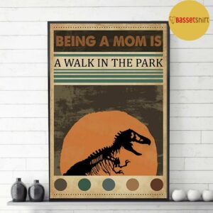 Being a mom is a walk in the park jurassic poster 3