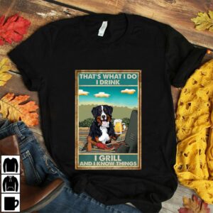 Bernese Mountain thats what I do I drink I grill and I know things poster 2