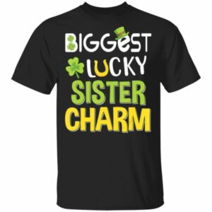 Biggest-Lucky Sister Charm Saint Patricks Day T-Shirt, Bella