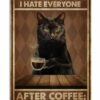 Black Cat Before Coffee I Hate Everyone After Coffee I Feel Good About Hating Everyone Vintage Poster, Canvas