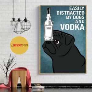 Black Pug dog easily to distracted by dogs and vodka poster 1