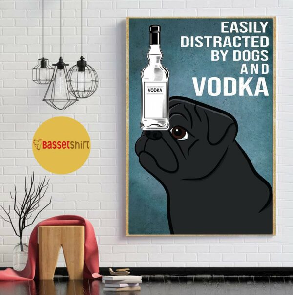 Black Pug dog easily to distracted by dogs and vodka poster