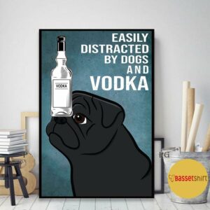 Black Pug dog easily to distracted by dogs and vodka poster 2