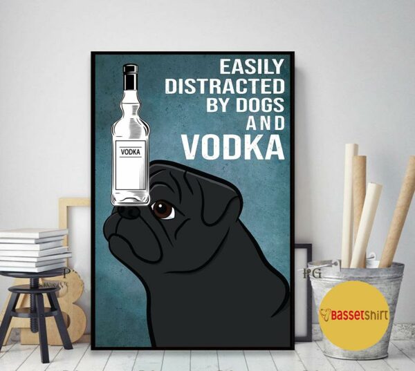 Black Pug dog easily to distracted by dogs and vodka poster