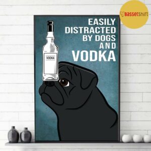 Black Pug dog easily to distracted by dogs and vodka poster 3