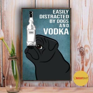 Black Pug dog easily to distracted by dogs and vodka poster 5