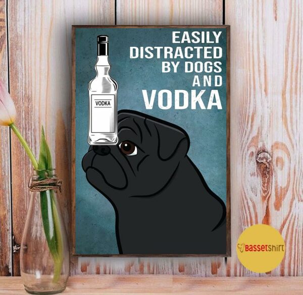 Black Pug dog easily to distracted by dogs and vodka poster